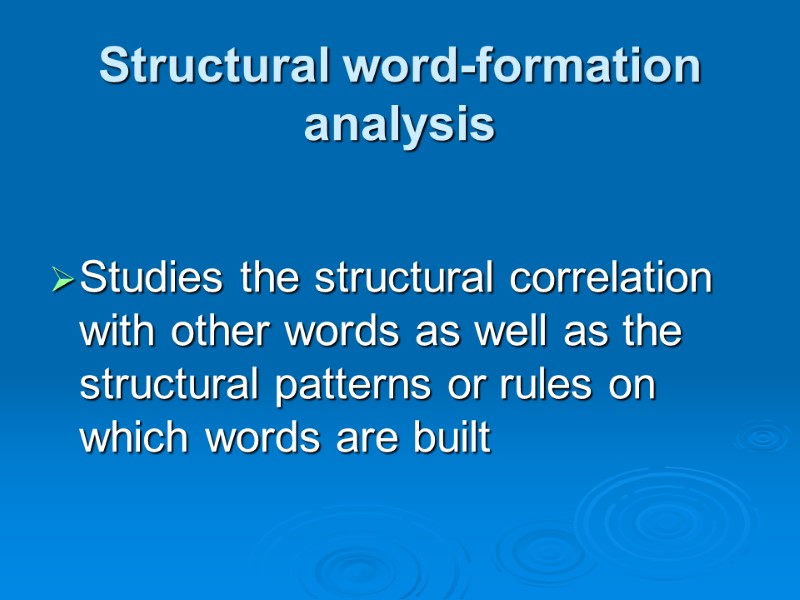 Structural word-formation analysis  Studies the structural correlation with other words as well as